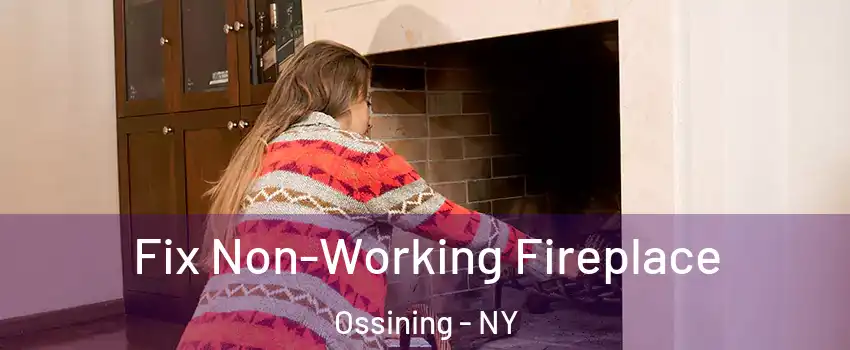  Fix Non-Working Fireplace Ossining - NY