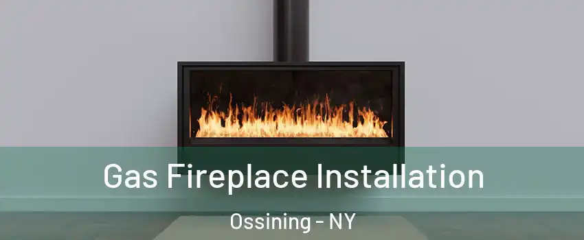  Gas Fireplace Installation Ossining - NY