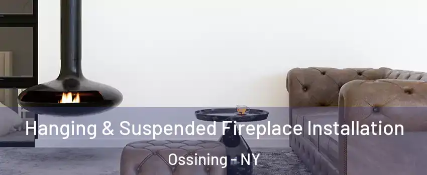  Hanging & Suspended Fireplace Installation Ossining - NY