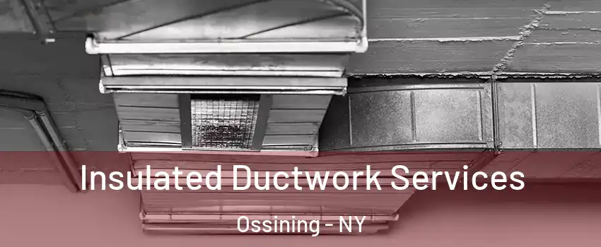  Insulated Ductwork Services Ossining - NY