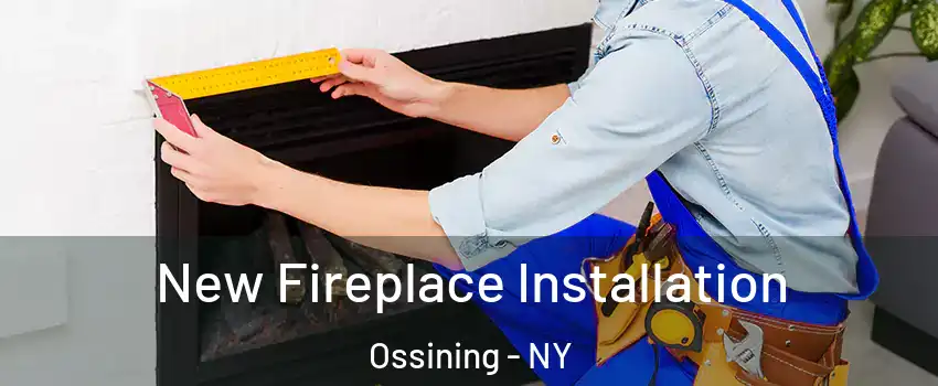  New Fireplace Installation Ossining - NY