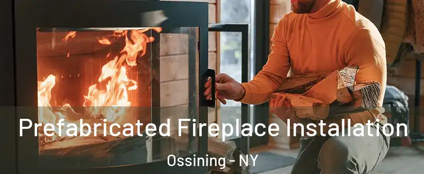  Prefabricated Fireplace Installation Ossining - NY